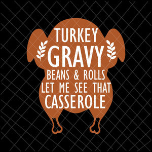 Turkey Gravy Beans And Rolls Let Me See That Casserole Svg, Turkey Gravy Svg, Thanksgiving Day Svg, Turkey Svg