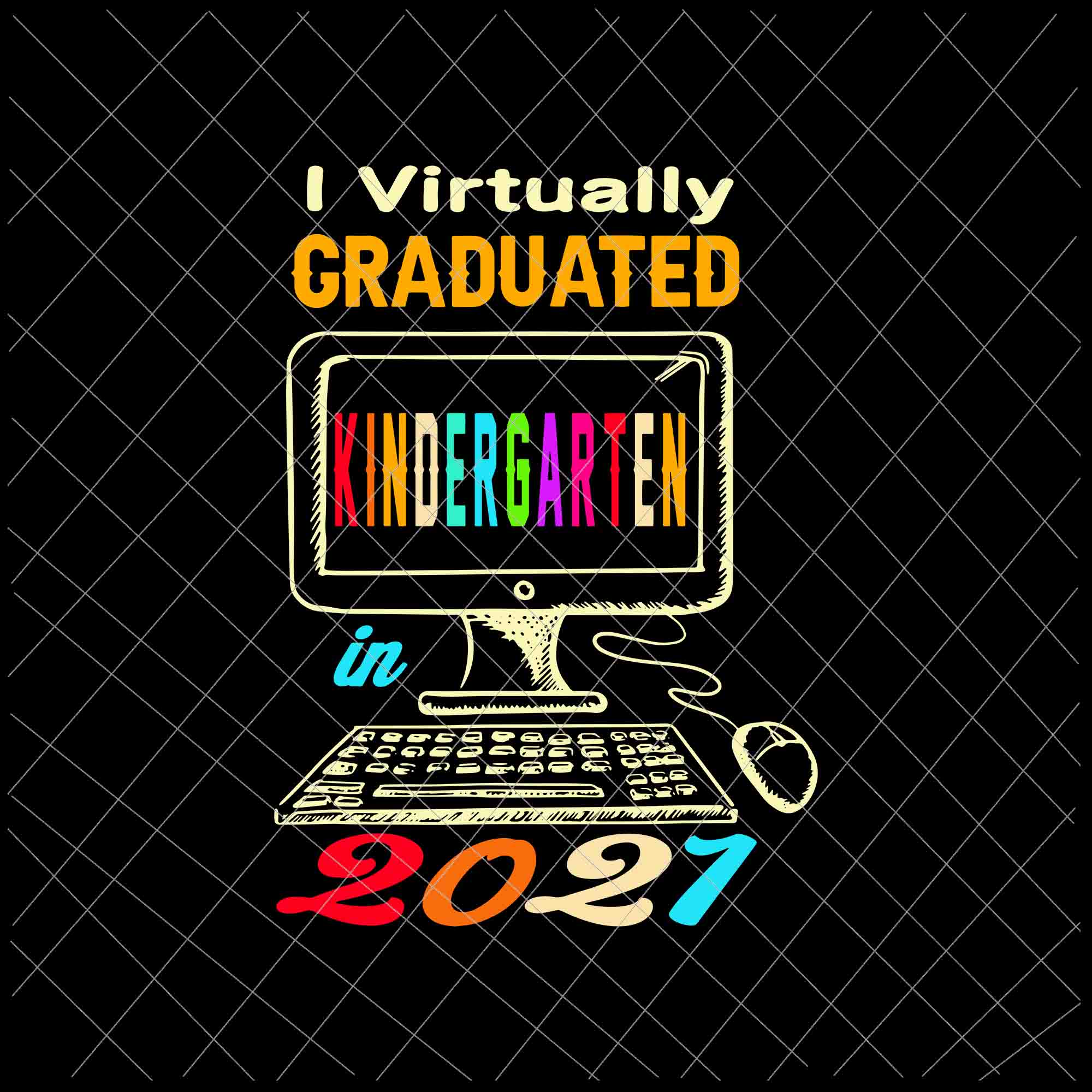 I Virtually Graduated Kindergarten in 2021 Svg, Class 2021 Graduation Svg, Graduated Kindergarten 2021 Svg