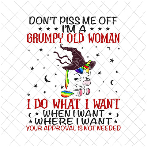 Don't Piss Me Off Im A Grumpy Old Woman I Do What I Want Png, Unicor  Quote Png, Unicor Witch Png, Unicor Halloween Quote Png