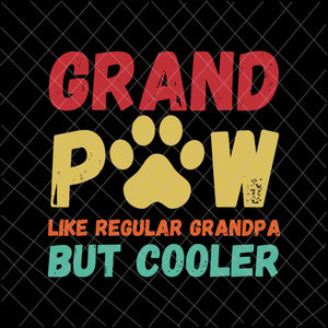 Grandpaw Like Regular Grandpa But Cooler Svg, Father's Day Svg, Grand paw Svg