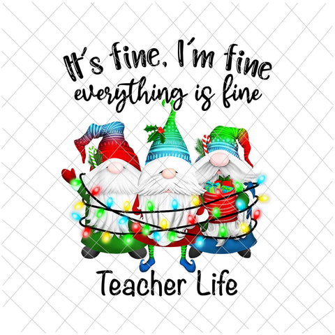 It's Fine I'm Fine Everything Is Fine Gnome Png, Teacher Life Gnome Christmas Png, Teacher Life Xmas Png, Teacher Life Png