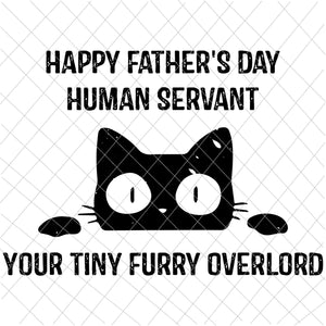 Happy Father's Day Human Servant Svg, Your Tiny Furry Overlord Cat Svg, Cat Father's Day Svg