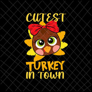 Funny Thanksgiving Day Svg, Cutest Turkey In Town Svg, Kid Funny Thanksgiving  Svg, Cutest Turkey Svg