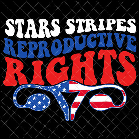 Stars Stripes Reproductive Rights Svg,  4th Of July Svg, Pro Roe 1973 Svg, Prochoice Svg, Women's Rights Feminism Protect Svg