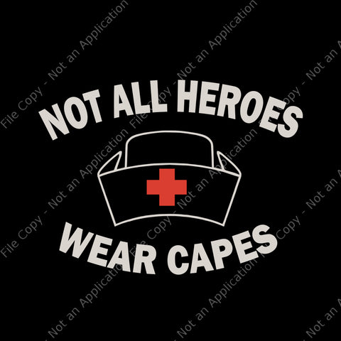 not all heroes wear capes svg, nurse svg, nurse, nurse 2020 svg, dxf, eps, png file