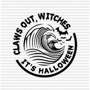 Claws out witches it's halloween svg, funny halloween svg, hallowwen svg, png, dxf, eps, ai files