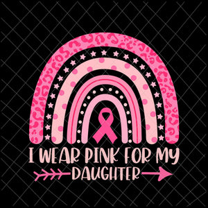 I Wear Pink For My Daughter Svg, Daughter Breast Cancer Awareness Svg, Daughter Pink Ribbon Cancer Awareness Svg