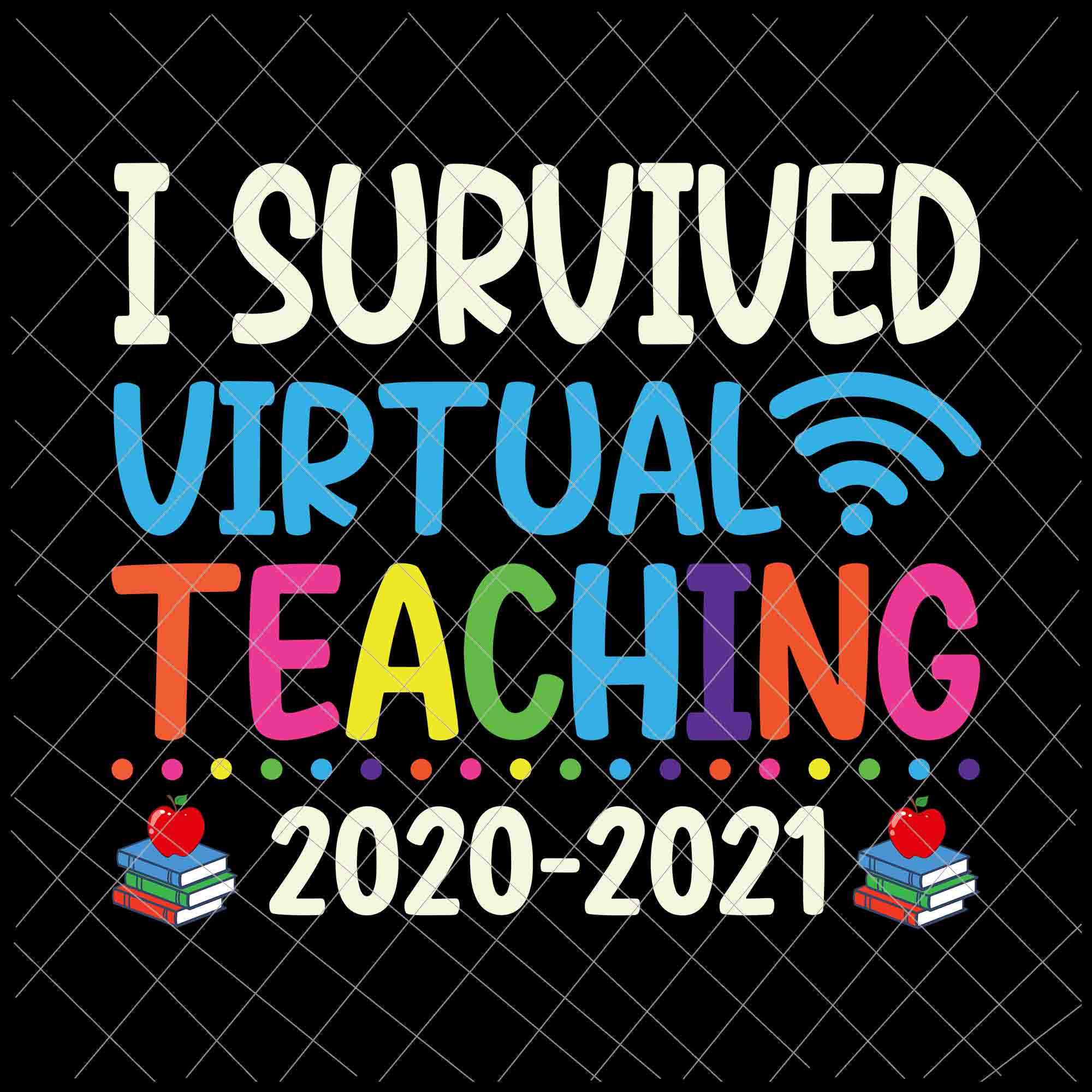 I Survived Virtual Teaching 2021 Svg, End Of Year Teacher Remote Svg, Last of School Svg, Day Of School Svg