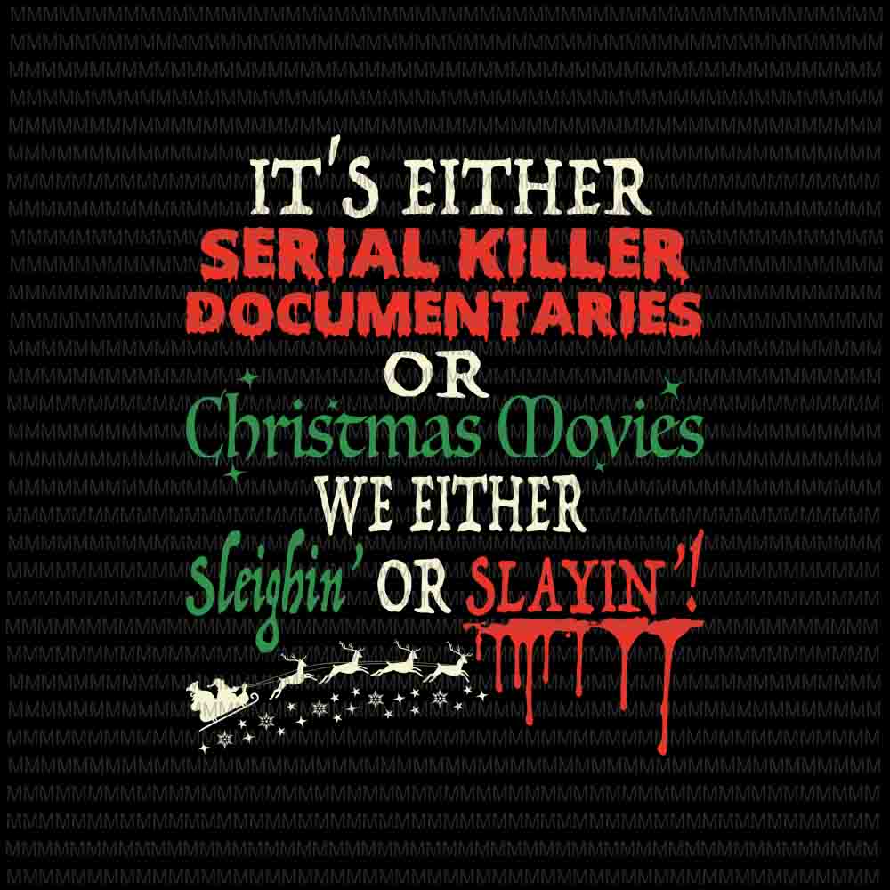 Its either serial killer documentaries or Christmas movies  svg, Christmas Movies svg, Christmas 2020 svg