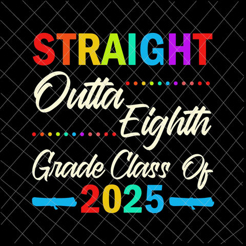 Straight Outta 8th Grade Class of 2025 Graduation Svg, Graduation Svg, Last Day Of School Svg