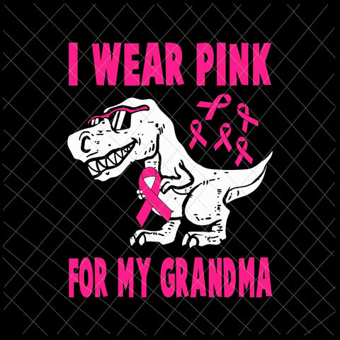 I Wear Pink For Grandma Svg, Breast Cancer Awareness Grandma Svg, Breast Cancer Svg, Halloween Svg, Dinosaur Svg, Pink Ribbon Svg