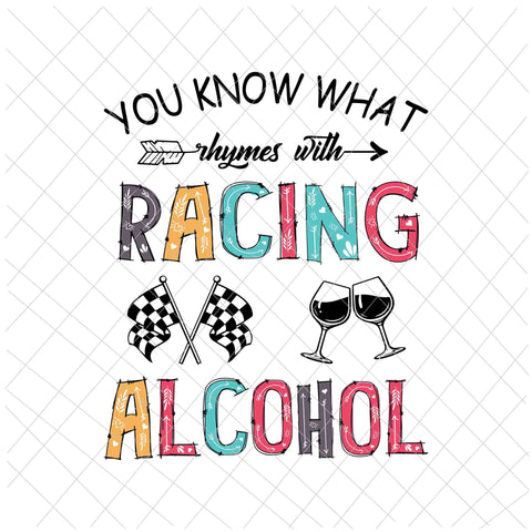 You Know What Rhymes With Racing And Alcohol Svg, Wine Racing Svg, Racing Quote Svg, Racing Alcohol Svg