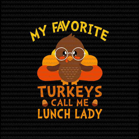 My favorite turkeys call me lunch lady, 2020 Thanksgiving turkey svg, 2020 Thanksgiving svg, thanksgiving svg, funny thanksgiving, turkey