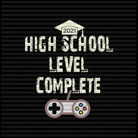 High School Level Complete Svg, Funny Graduation Svg, Senior Gamer 2021 Svg