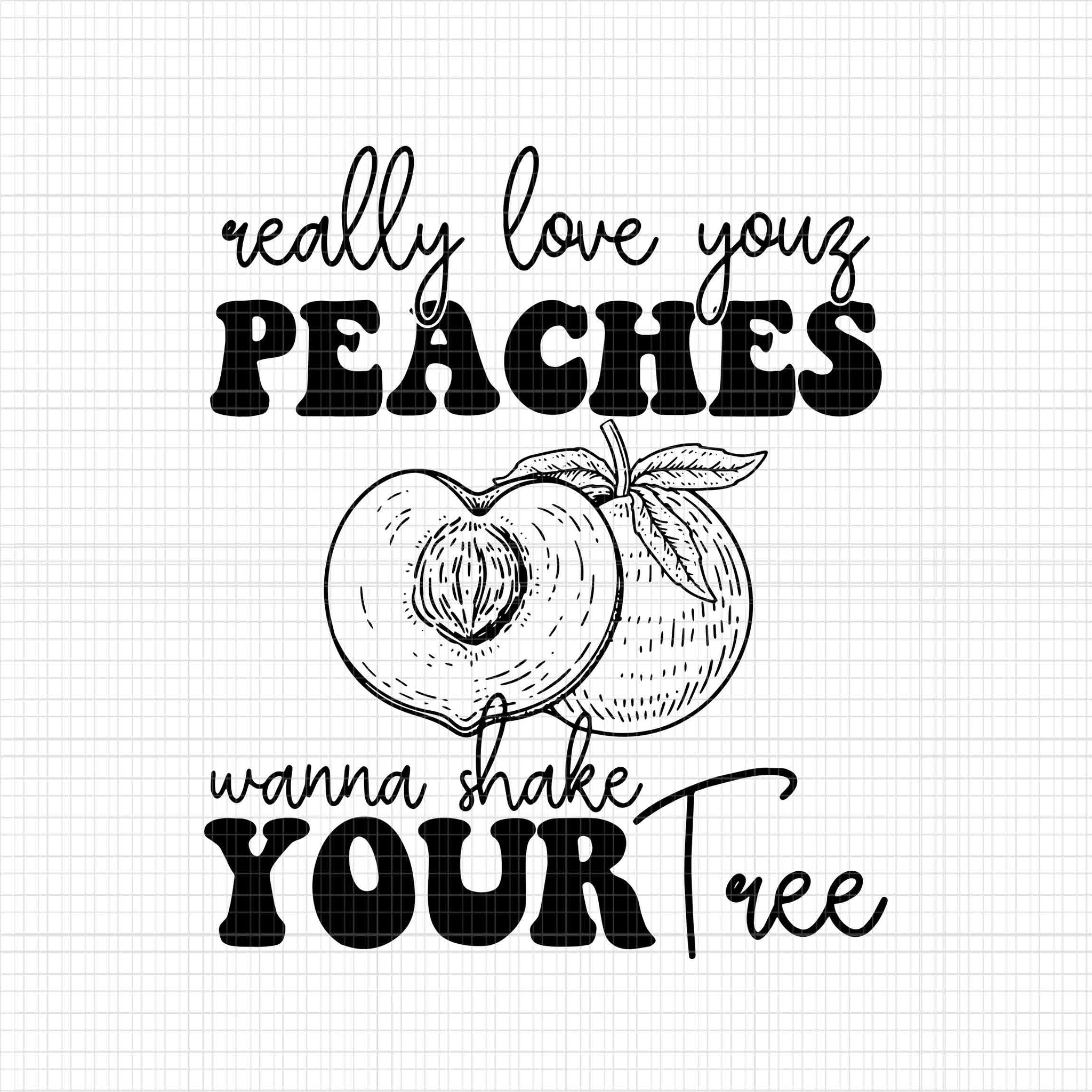 Really Love Your Peaches Wanna Shake Your Tree Svg, Really Love Your Peaches Svg, Funny quote
