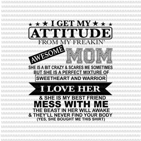 I Get My Attitude From My Freaking Awesome Mom Svg, Funny Quote Mom svg, Mom Shirt Svg