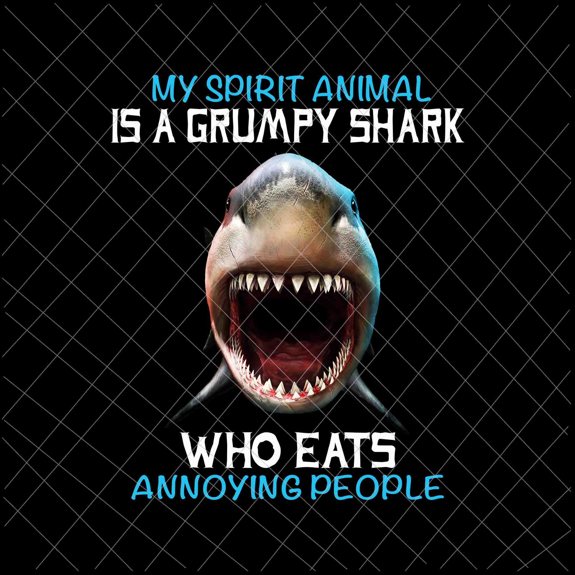 My Spirit Animal Is A Grumpy Shark Png, Who Eats Annoying People Png, Grumpy Shark Png, Shark Quote Png, Shark Png