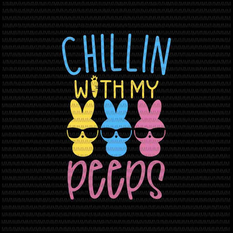 Easter day svg, Chillin With My Peeps Svg, Funny Cute Boys Family Easter Bunny Svg, Bunny Peeps Quarantine, Easter Bunny Svg