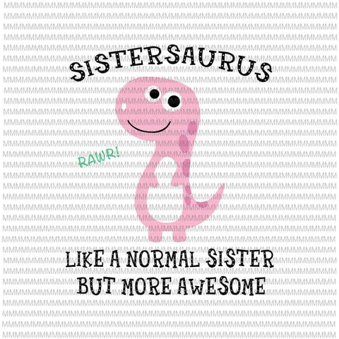 Sistersaurus Like A Normal Auntie But More Awesome svg, Sistersaurus svg, funny Sister quote svg