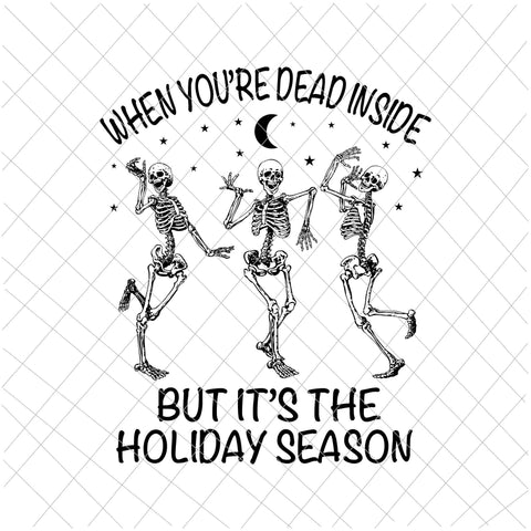 When You're Dead Inside But It's The Holiday Season Svg, Dancing Skeleton Svg, Skeletons Happy Halloween Svg, Skeleton Halloween Svg, Dancing Halloween Svg