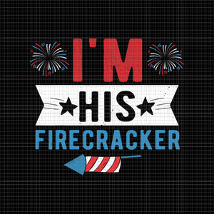 I'm His Firecracker svg, I'm His Firecracker 4th of July, 4th of July Firecracker, 4th of July vector, 4th of July svg