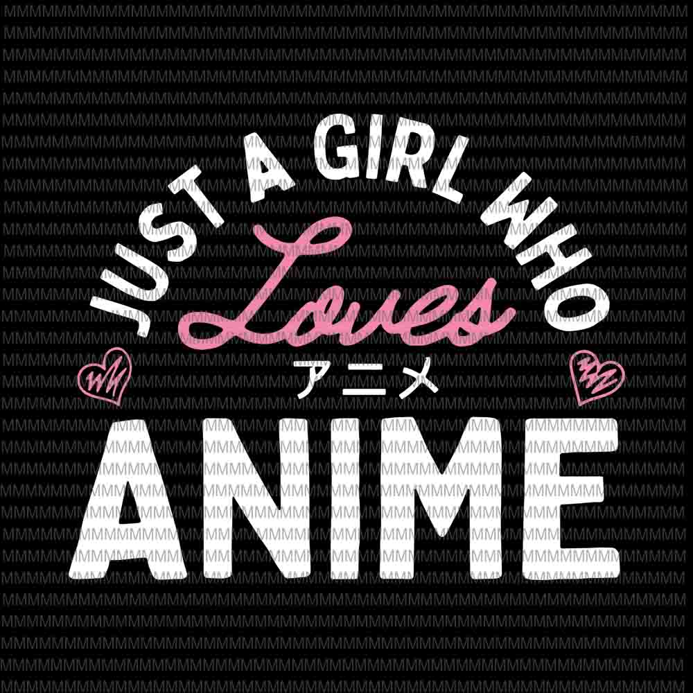 Just a Girl Who Loves Anime svg, Anime svg, quote Anime svg