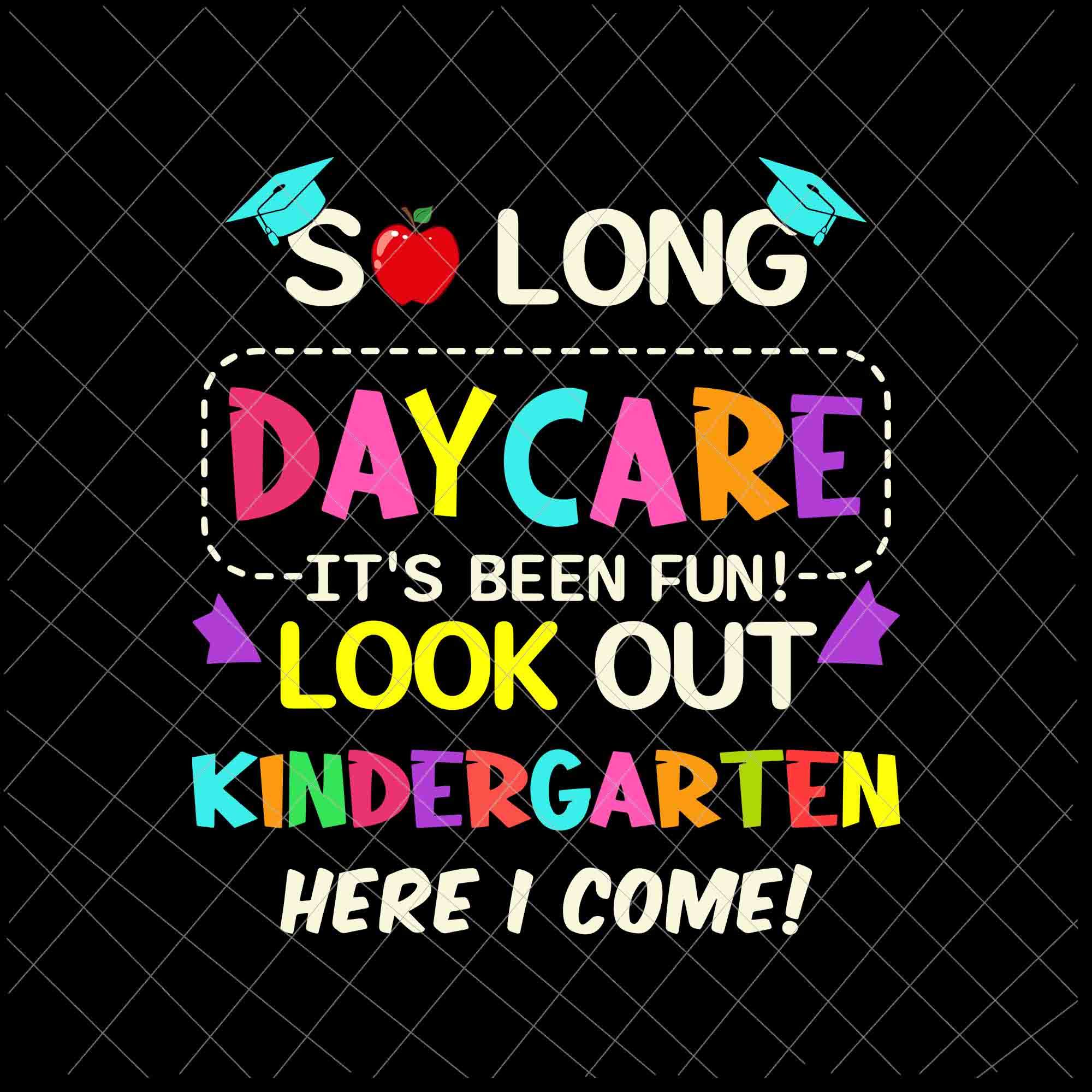 So Long Daycare It's Been Fun Look Out Kindergarten Here I Come Svg, Pre-K Graduation Svg