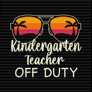 Kindergarten Teacher Off Duty Svg, Kindergarten Teacher Off Duty Sunglasses Beach Sunset Svg, Kindergarten Quote Svg