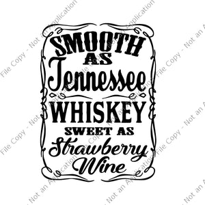 Smooth As Tennessee Whiskey Sweet As Strawberry Wine png, Smooth As Tennessee Whiskey Sweet As Strawberry Wine svg, Whiskey Svg shirt design png