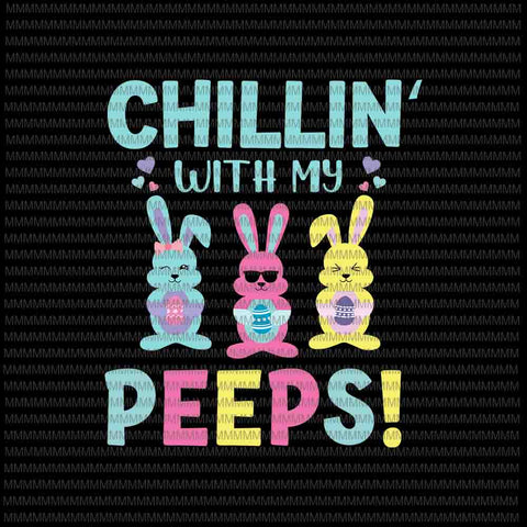 Easter day svg, Chillin With My Peeps Svg, Funny Cute Boys Family Easter Bunny Svg, Bunny Peeps Quarantine, Easter Bunny Svg, Egg Easter day