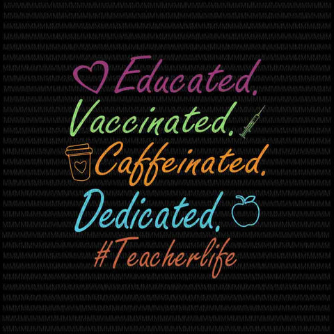 Educated Vaccinated Caffeinated Dedicated Teacher Svg, Funny Teacher Quote Svg, Teacherlife Svg, funny quote svg