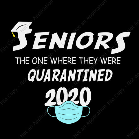 Seniors 2020 the one where they were quarantined png, seniors 2020 the one where they were quarantined, seniors 2020 svg, senior 2020 png, eps, dxf, file
