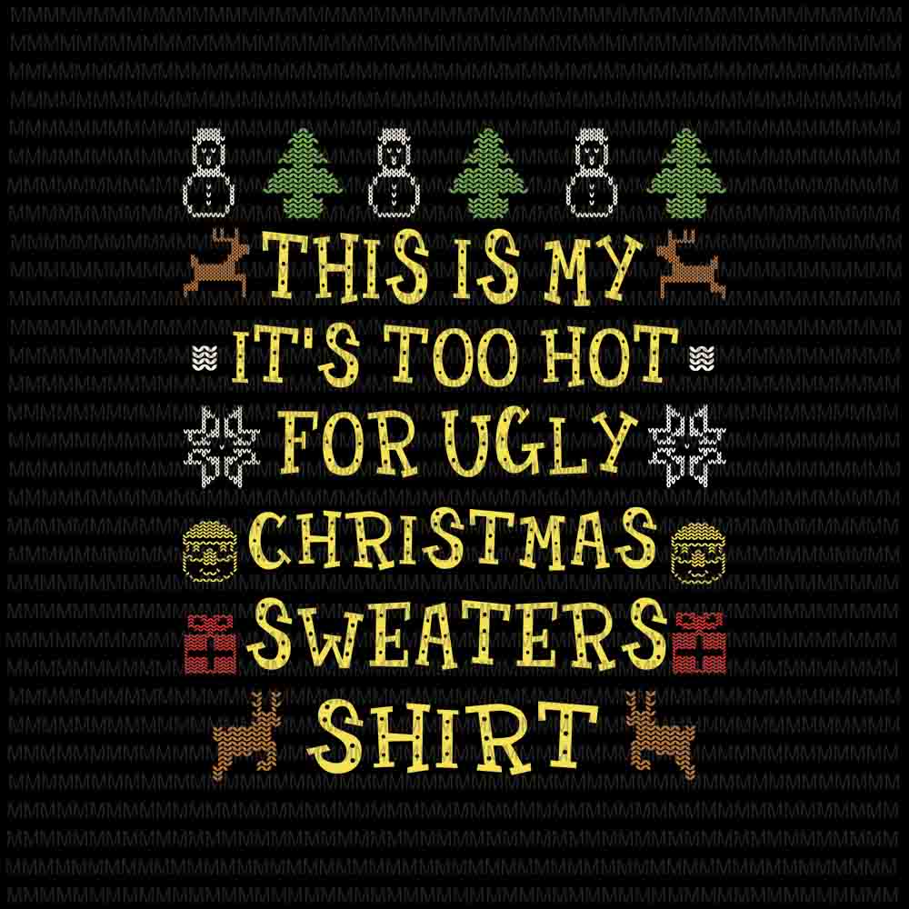 This Is My It's Too Hot For Ugly Christmas Sweaters svg, funny quote christmas 2020 svg, Ugly Christmas Sweaters svg for Cricut Silhouette