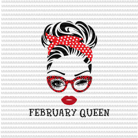 February Queen svg, face eys svg, winked eye svg, Girl February birthday svg, birthday vector, funny quote svg