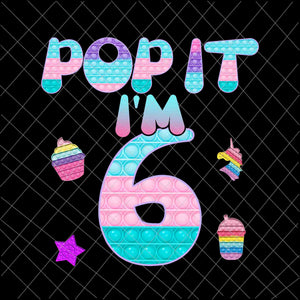Pop It I am 6 years old Png, 6th Birthday Png, 6th Birthday Pop it Png, Pop it Birthday Png