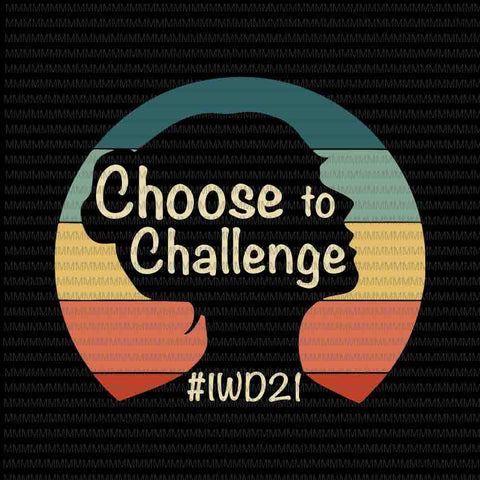 Choose to Challenge Svg, International Womens Day 2021 Svg