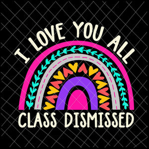 I Love You All Class Dismissed Svg, Last Day Of School Svg, Teacher Life Svg