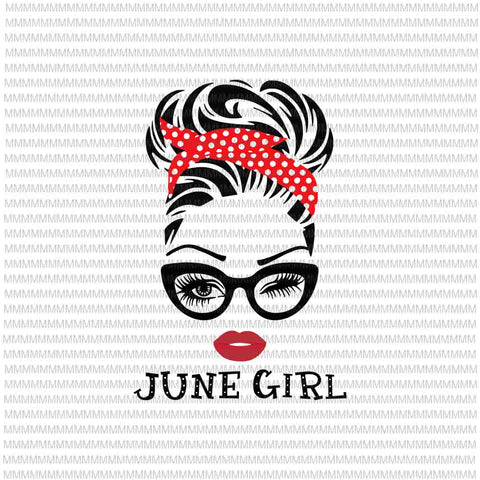 June girl svg, face eys svg, winked eye svg, June birthday svg, birthday vector, funny quote svg