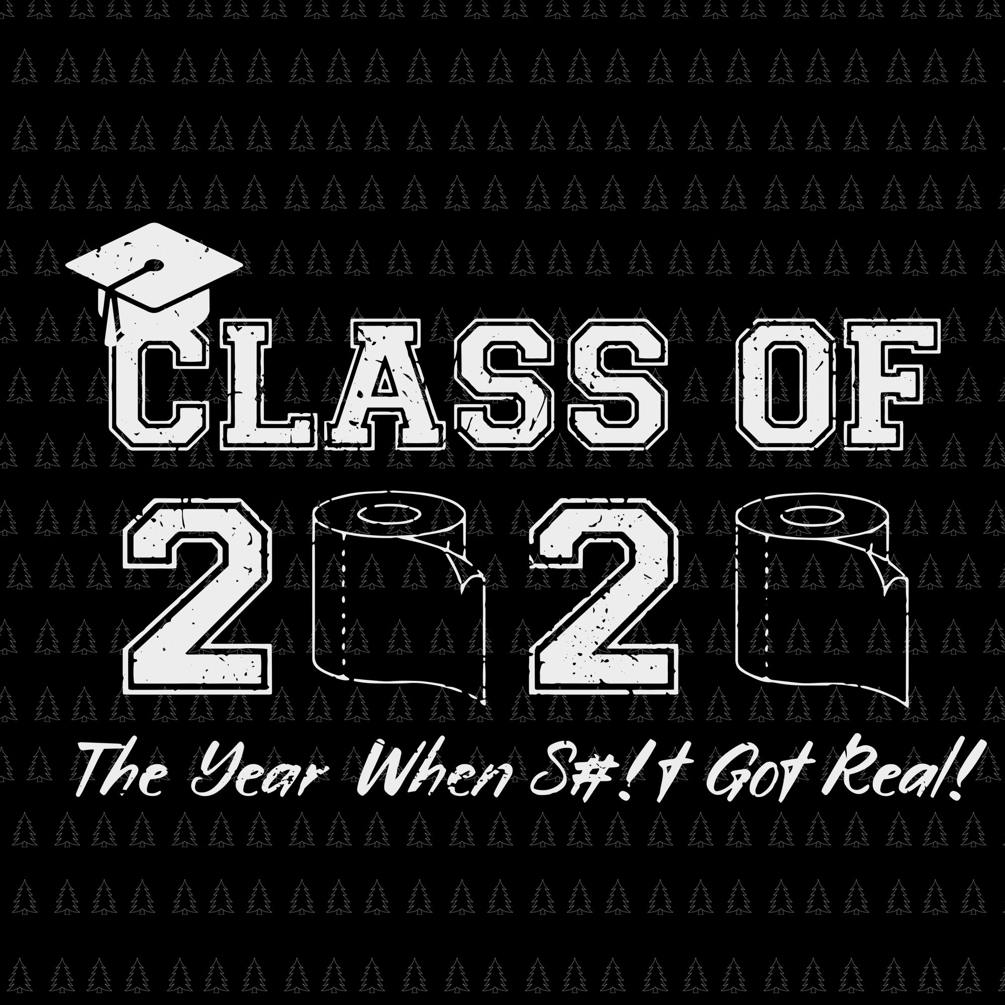 Class of quarantined 2020 svg, class of 2020 the year when shit got real, Class of quarantined seniors 2020, senior 2020 svg, senior 2020