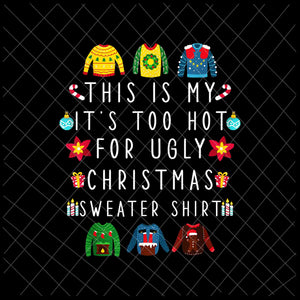 This Is My It's Too Hot For Ugly Christmas Sweaters Shirt Png, Ugly Christmas Sweaters Png, Christmas Png