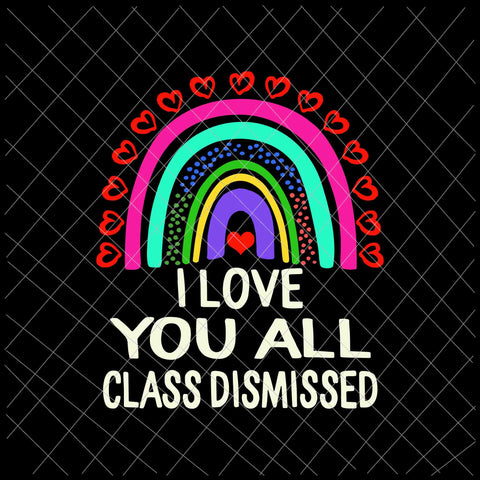 I Love You All Class Dismissed Svg, Last Day Of School Teacher Svg, Teacher Life Svg