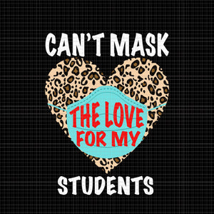 Can't mask the love for my students, Can't mask the love for my students svg, Quarantine Teacher, back to school svg, Happy First Day Of School