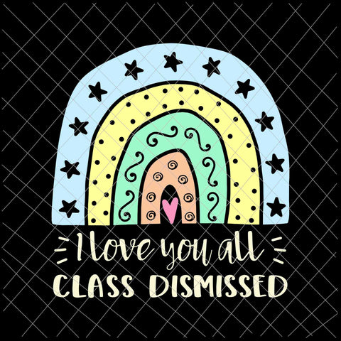 I Love You All Class Dismissed Svg, Teacher Summer Svg, Last Day Of School Svg