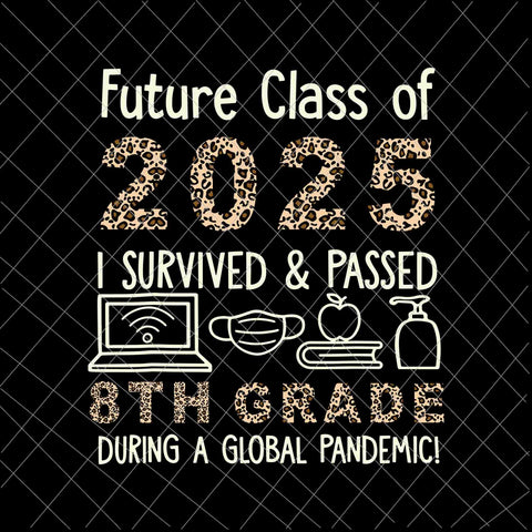 Future Class Of 2025, I Survived and Passed 8th Grade Svg, Leopard  Class Of 2025 Eighth Grade Back To School Svg,