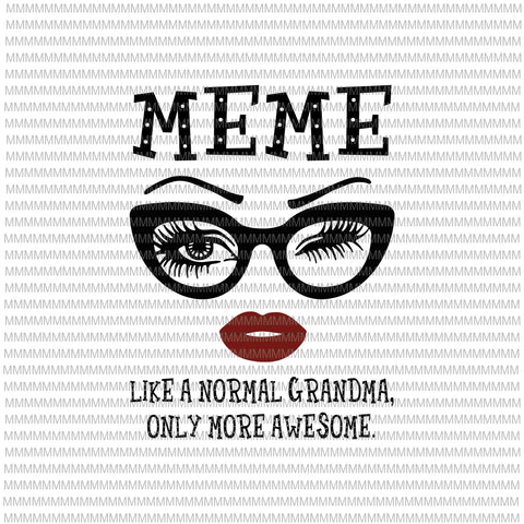 Meme like a normal grandma, only more awesome svg, glasses face svg, funny quote svg, png, dxf, eps, ai files