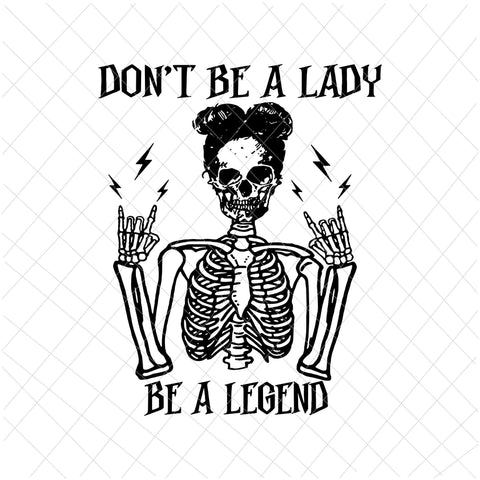 Don't Be A Lady Be A Legend Svg, Skeleton Halloween Svg, Women Halloween Svg, Skeleton Girl Halloween, Quote Halloween Svg
