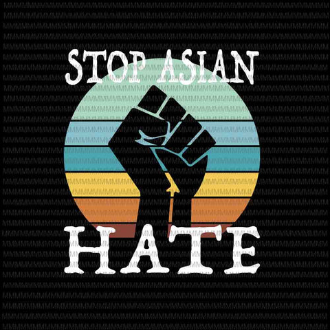 Stop Asian Hate Svg, Anti Asian RacismSvg, AAPI Support Stop Asian Hate Svg, Asian quote svg