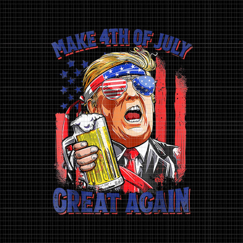 Make 4th of July Great Again PNG, Make 4th of July Great Again Trump 4th of July PNG, Trump 4th of July, Make 4th of July Great Again Trump Drinking Beer png, 4th of July vector