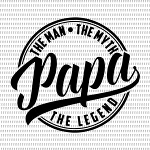 The Man The Myth Papa The Legend Svg, Dad Svg, Father Svg, Father’s Day Svg, Dad Quote Svg, Dad Svg Designs, Dad Cut Files