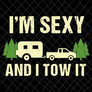 I'm Sexy And I Tow It Svg, Funny Camping RV Svg, Camping svg, Quote Camping Svg